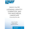 Latinidad, Identity Formation, and the Mass Media Landscape: Constructing Pocho Villa