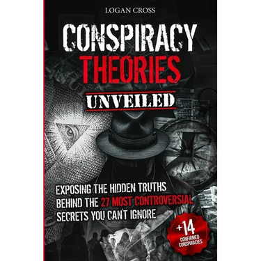 Conspiracy Theories Unveiled: Exposing the Hidden Truths Behind the 27 Most Controversial Secrets You Can't Ignore