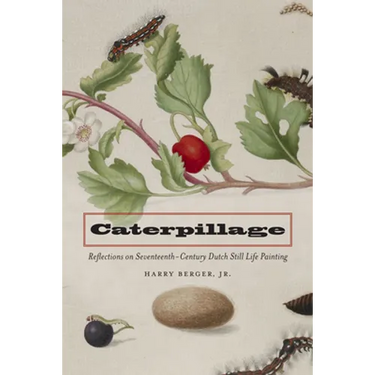 Caterpillage: Reflections on Seventeenth-Century Dutch Still Life Painting