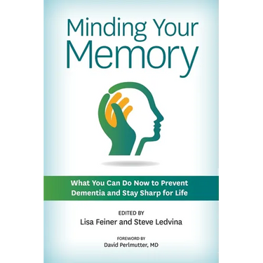 Minding Your Memory: What You Can Do Now to Prevent Dementia and Stay Sharp for Life
