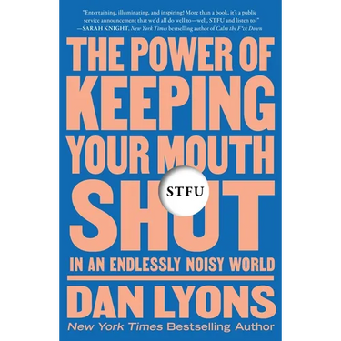 Stfu: The Power of Keeping Your Mouth Shut in an Endlessly Noisy World