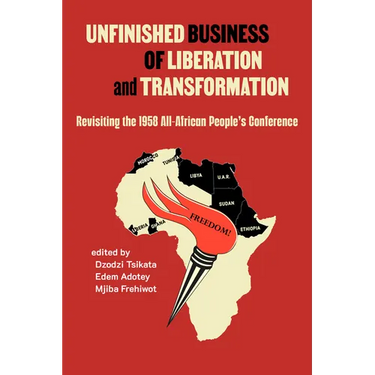 Unfinished Business of Liberation and Transformation: Revisiting the 1958 All-African People's Conference