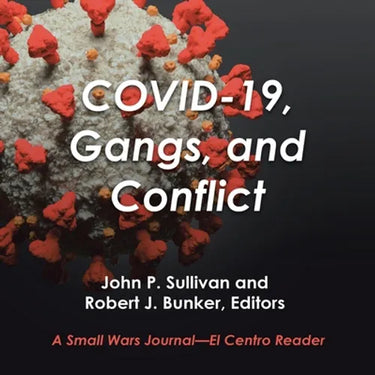 Covid-19, Gangs, and Conflict: A Small Wars Journal-El Centro Reader