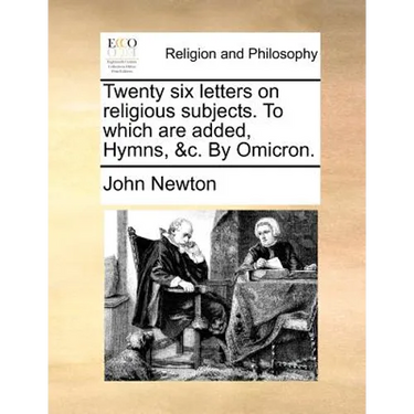 Twenty Six Letters on Religious Subjects. to Which Are Added, Hymns, &C. by Omicron.