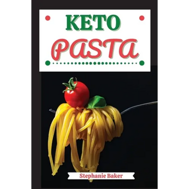 Keto Pasta: Discover 30 Easy to Follow Ketogenic Pasta Cookbook recipes for Your Low-Carb Diet with Gluten-Free and wheat to Maximize your weight loss