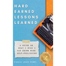 Hard Earned Lessons Learned: A Guide on What I Wish I'd Known When Self-Publishing