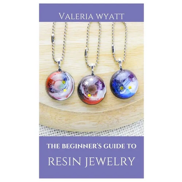 The Beginner's Guide to Making Resin Jewelry: A Step-By-Step Guide