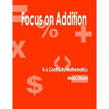 Focus on Addition K-6 Continuity Mathematics