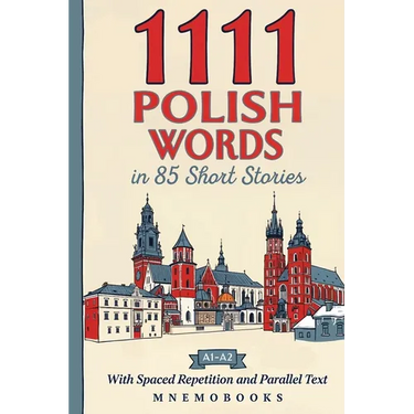 1111 Polish Words in 85 Short Stories: The Most Frequent Polish Words for Beginners (A1-A2) With Spaced Repetition, Parallel Text & Free Audio