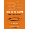 How to Be Happy (or at Least Less Sad): A Creative Workbook