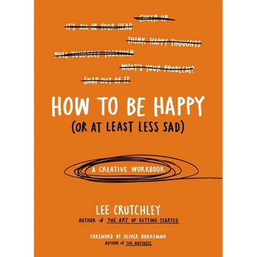 How to Be Happy (or at Least Less Sad): A Creative Workbook