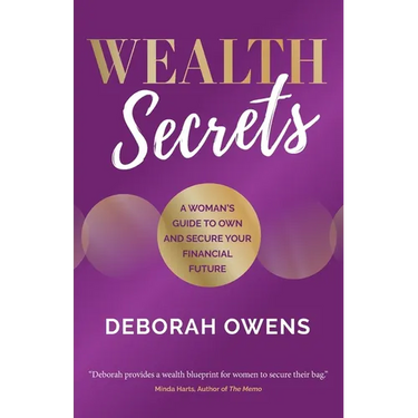 Wealth Secrets: A Woman's Guide to Own and Secure Your Financial Future