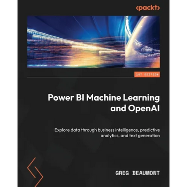 Power BI Machine Learning and OpenAI: Explore data through business intelligence, predictive analytics, and text generation