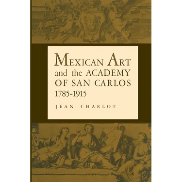 Mexican Art and the Academy of San Carlos, 1785-1915
