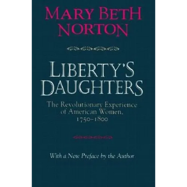 Liberty's Daughters: The Revolutionary Experience of American Women, 1750-1800