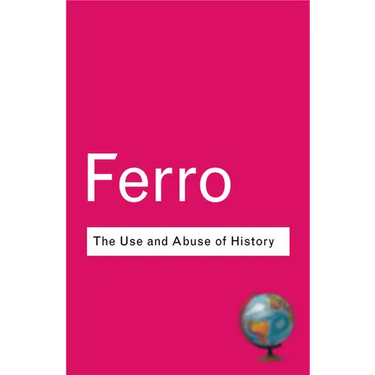 The Use and Abuse of History: Or How the Past is Taught to Children