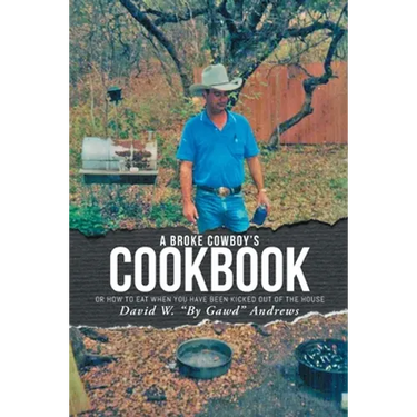 A Broke Cowboy's Cookbook: Or How to Eat When You Have Been Kicked Out of the House