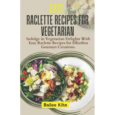 Easy Raclette Recipes For Vegetarian: Indulge in Vegetarian Delights With Easy Raclette Recipes for Effortless Gourmet Creations.