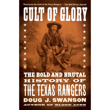 Cult of Glory: The Bold and Brutal History of the Texas Rangers