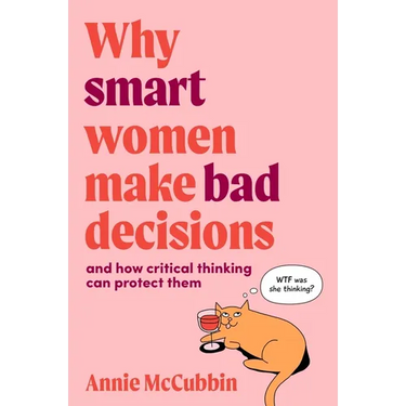 Why Smart Women Make Bad Decisions: And How Critical Thinking Can Protect Them