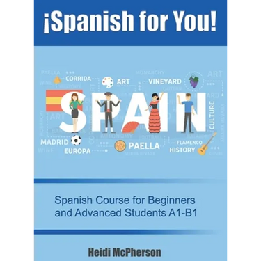 ¡Spanish for You!: Spanish Course for Beginners and Advanced Students A1-B1