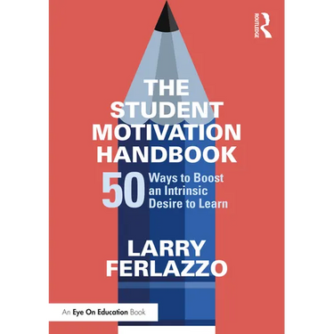 The Student Motivation Handbook: 50 Ways to Boost an Intrinsic Desire to Learn