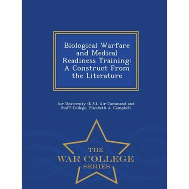 Biological Warfare and Medical Readiness Training: A Construct from the Literature - War College Series