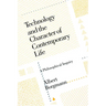 Technology and the Character of Contemporary Life: A Philosophical Inquiry