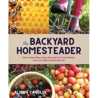 Backyard Homesteader: How to Save Water, Keep Bees, Eat from Your Garden, and Live a More Sustainable Life