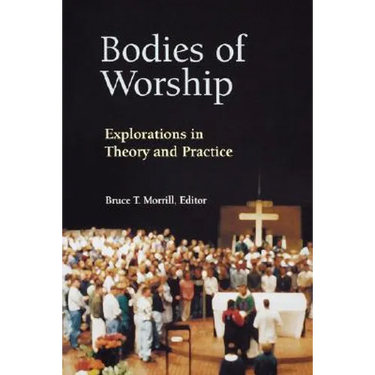 Bodies of Worship: Explorations in Theory and Practice