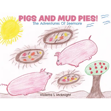 Pigs and Mud Pies!: The Adventures Of Seemore