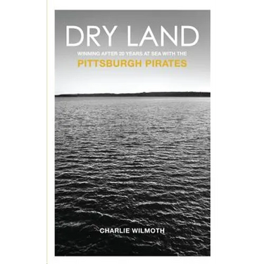 Dry Land: Winning After 20 Years at Sea with the Pittsburgh Pirates