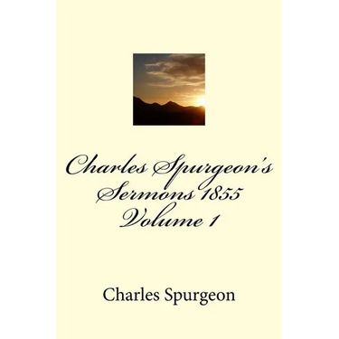 Charles Spurgeon's Sermons 1855 Volume 1