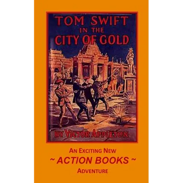 Tom Swift 11 - Tom Swift in the City of Gold: or Marvelous Adventures Underground