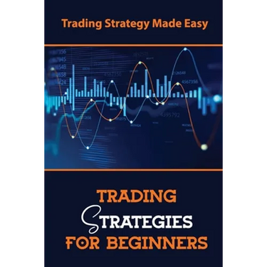 Trading Strategies For Beginners: Trading Strategy Made Easy