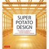 Super Potato Design: The Complete Works of Takashi Sugimoto, Japan's Leading Interior Designer