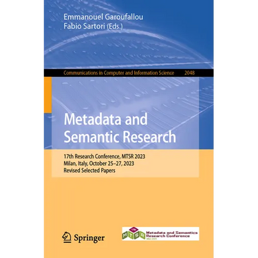 Metadata and Semantic Research: 17th Research Conference, Mtsr 2023, Milan, Italy, October 25-27, 2023, Revised Selected Papers