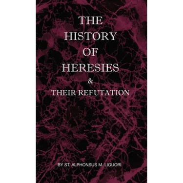The History of Heresies and Their Refutation
