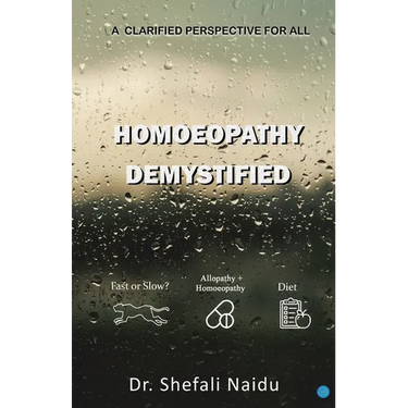 Homoeopathy Demystified - A Clarified Perspective for All