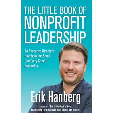 The Little Book of Nonprofit Leadership: An Executive Director's Handbook for Small (and Very Small) Nonprofits