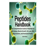 Peptides Handbook: The Comprehensive Guide to Peptides for Anti-Aging, Muscle Growth, Fat Loss, Skin Rejuvenation, and Hormonal Health
