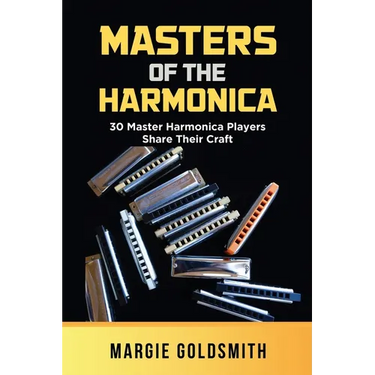 Masters of the Harmonica: 30 Master Harmonica Players Share Their Craft