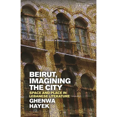 Beirut, Imagining the City: Space and Place in Lebanese Literature
