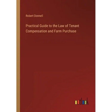 Practical Guide to the Law of Tenant Compensation and Farm Purchase
