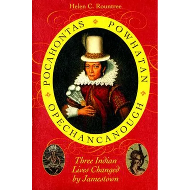 Pocahontas, Powhatan, Opechancanough: Three Indian Lives Changed by Jamestown
