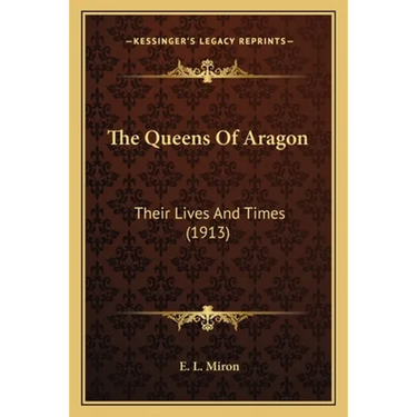 The Queens Of Aragon: Their Lives And Times (1913)