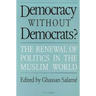 Democracy Without Democrats?: Renewal of Politics in the Muslim World
