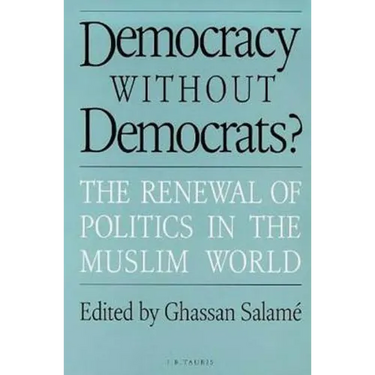 Democracy Without Democrats?: Renewal of Politics in the Muslim World