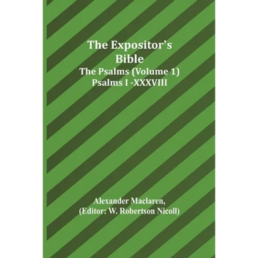 The Expositor's Bible: The Psalms (Volume 1) Psalms I.-XXXVIII.