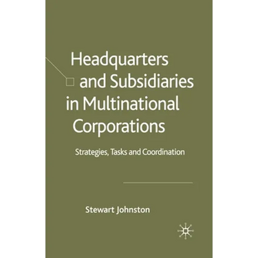 Headquarters and Subsidiaries in Multinational Corporations: Strategies, Tasks and Coordination